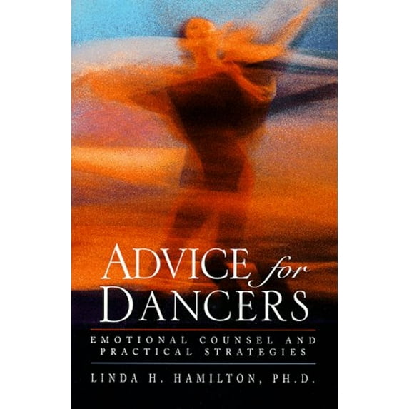 Pre-Owned Advice for Dancers: Emotional Counsel and Practical Strategies (Hardcover) 0787940437 9780787940430
