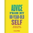 thumbnail image 1 of Pre-Owned Advice from My 80-Year-Old Self: Real Words of Wisdom from People Ages 7 to 88 (Hardcover) 1452139938 9781452139937, 1 of 1