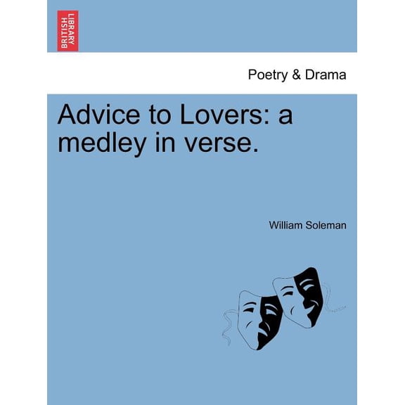 Advice to Lovers: A Medley in Verse. Paperback