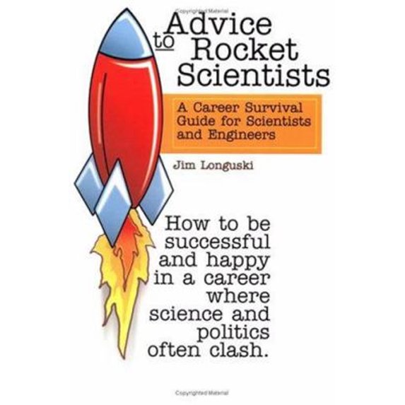 Pre-Owned Advice to Rocket Scientists: A Career Survival Guide for Scientists and Engineers (Paperback) 156347655X 9781563476556