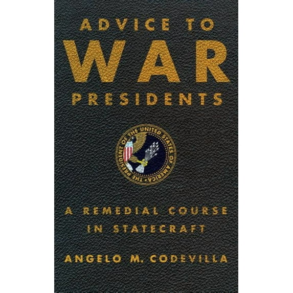 Advice to War Presidents: A Remedial Course in Statecraft, (Hardcover)