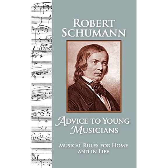 Pre-Owned Advice to Young Musicians: Musical Rules for Home and in Life (Paperback) by Robert Schumann, Barbara Allman, Michelle Ste Marie