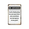 thumbnail image 1 of Be Advised Lack of Planning Emergency 8 Inch x 12 Inch Novelty Plastic Sign Durable Weatherproof UV Protected Perfect for Offices Workshops Fun Gag Gift for Planners Crafted in the USA, 1 of 5