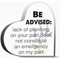 Be Advised Lack Of Planning On Your Part Does Not Constitute An Emergency On My Part Unique Acrylic Heart Shaped Plaque Desk Decorations Present For Christmas Wedding Gifts