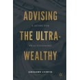 thumbnail image 1 of Advising the Ultra-Wealthy: A Guide for Practitioners, (Paperback), 1 of 1