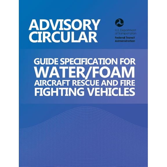 Advisory Circular : Guide Specification for Water/Foam Aircraft Rescue and Fire Fighting Vehicles