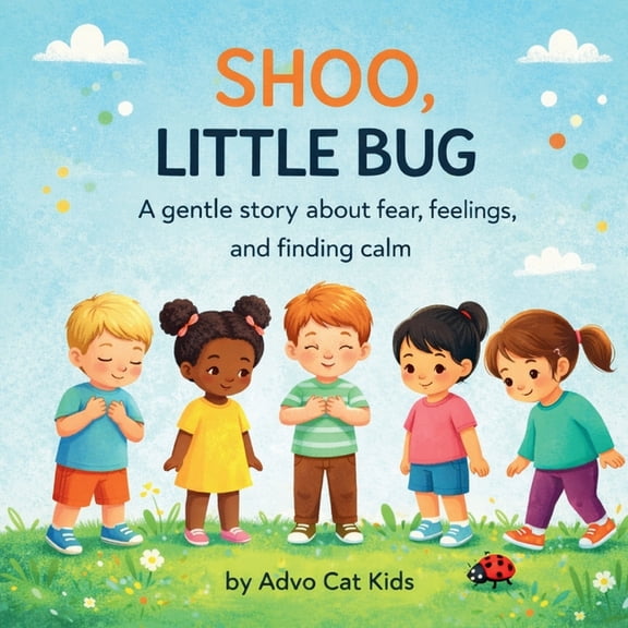 Advo Cat Kids Shoo, Little Bug: A Gentle Story About Fear, Feelings, and Finding Calm, (Paperback)