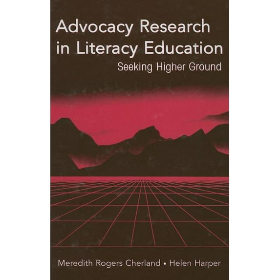 Advocacy Research in Literacy Education: Seeking Higher Ground, (Hardcover)