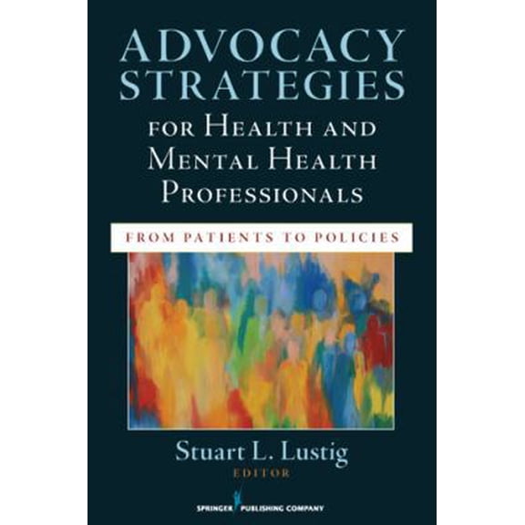 Pre-Owned Advocacy Strategies for Health and Mental Health Professionals: From Patients to Policies (Paperback) 0826109063 9780826109064