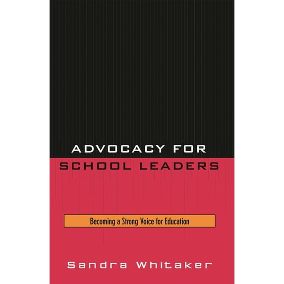 Advocacy for School Leaders: Becoming a Strong Voice for Education, (Paperback)