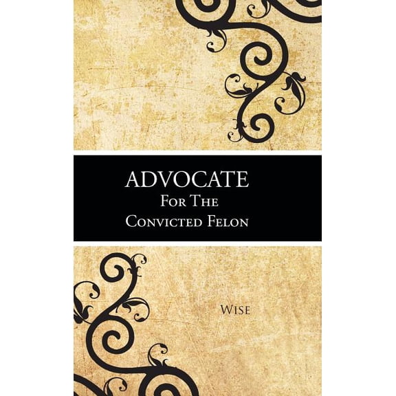 Advocate for the Convicted Felon (Hardcover)