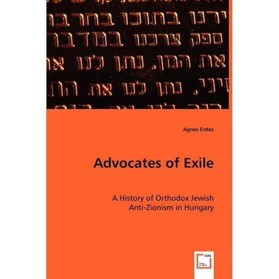 Advocates of Exile- A History of Orthodox Jewish (Paperback)