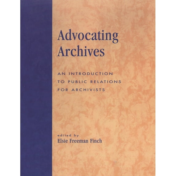Advocating Archives: An Introduction to Public Relations for Archivists, (Paperback)