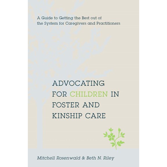 Pre-Owned Advocating for Children in Foster and Kinship Care: A Guide to Getting the Best Out of the System for Caregivers and Practitioners (Paperback) 0231146876 9780231146876