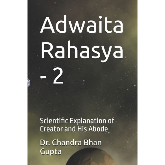 Adwaita Rahasya - 2: Scientific Explanation of Creator and His Abode, (Paperback)