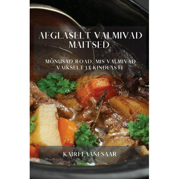 Aeglaselt valmivad maitsed: Mõnusad road, mis valmivad vaikselt ja kindlasti, (Paperback)