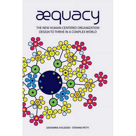 AEquacy: The new human-centered organization design to thrive in a complex world. (Paperback)