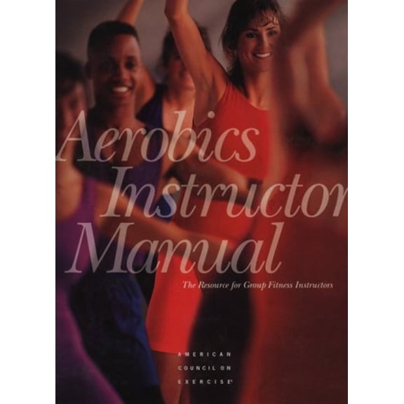 Pre-Owned Aerobics Instructor Manual: The Resource for Group Fitness Instructors (Hardcover) 0961816139 9780961816131