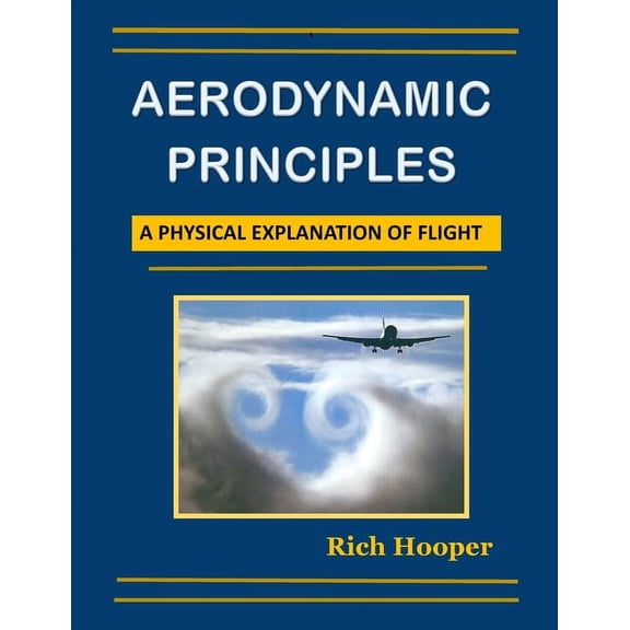 Aerodynamic Principles: A Physical Explanation of Flight, (Paperback)