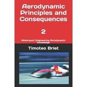 Aerodynamic Principles and Consequences - 2 Motorsport Engineering Aerodynamic Knowledge Paperback