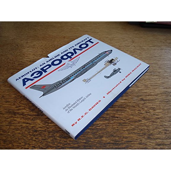 Pre-Owned Aeroflot: An Airline and Its Aircraft - An Illustrated History of the World's Largest Airline (Hardcover) 0962648310 9780962648311
