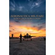 Aeronautica Militare Oltre il cielo, oltre la paura, Paperback