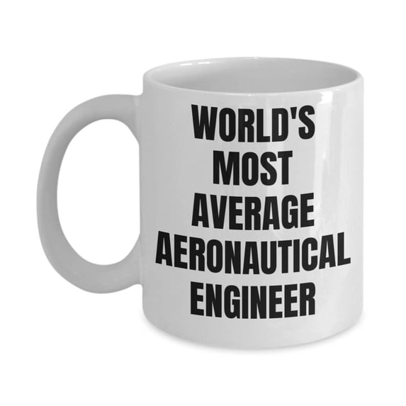 Aeronautical Engineer Mug - Coffee Cup - World's Most Average Aeronautical Engineer- Aeronautical Engineer Gifts