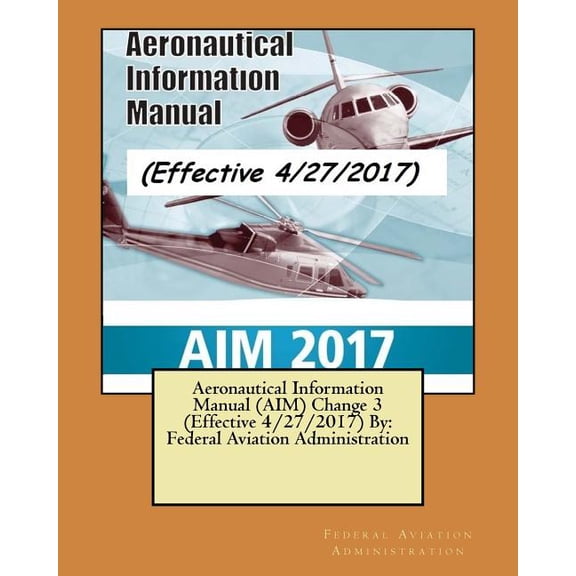 Aeronautical Information Manual Aim : Change 3 Effective 4/27/2017