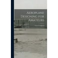 thumbnail image 1 of Aeroplane Designing for Amateurs, (Hardcover), 1 of 1