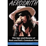 Aerosmith The Ups and Downs of Rock and Rolls Comeback Kids, Paperback