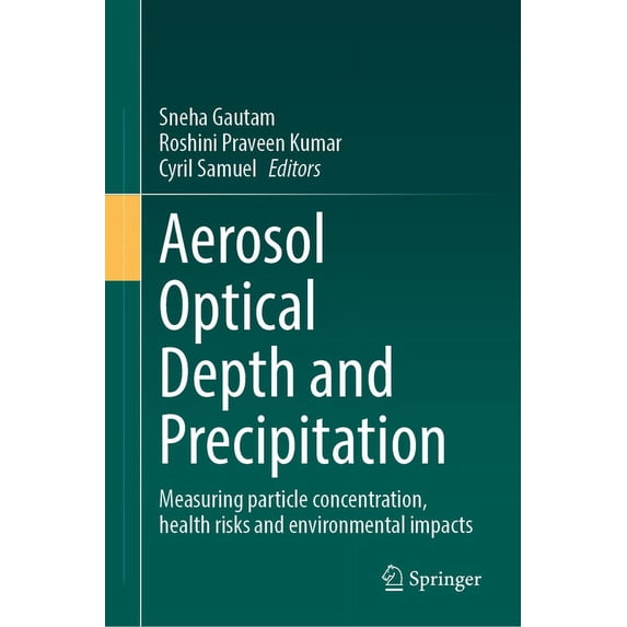 Aerosol Optical Depth and Precipitation: Measuring Particle Concentration, Health Risks and Environmental Impacts, (Hardcover)