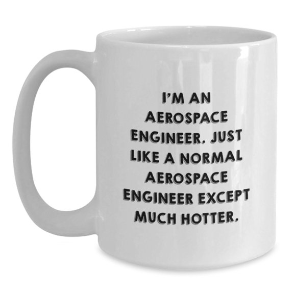 Aerospace Engineer Funny Quote White Coffee Mug Gifts from Friends for Male Engineer Christmas Unique