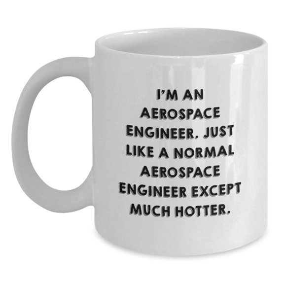Aerospace Engineer Funny Quote White Coffee Mug Gifts from Friends for Male Engineer Christmas Unique