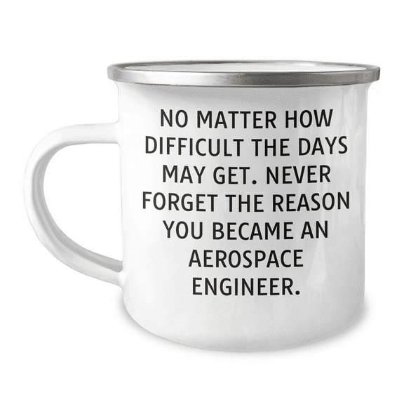 Aerospace Engineer Gifts - Camping Mug - 'No Matter How Difficult The Days May Get...' - Gifts from Men to Women, Friends, Coworkers, and Family - Mother's Day Unique Gifts