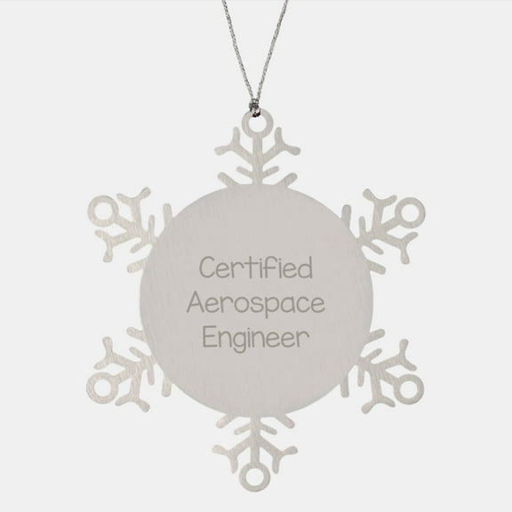 Aerospace Engineer Gifts from Friends, Snowflake Ornament with Funny Quote, Certified Aerospace Engineer Christmas Unique Gifts