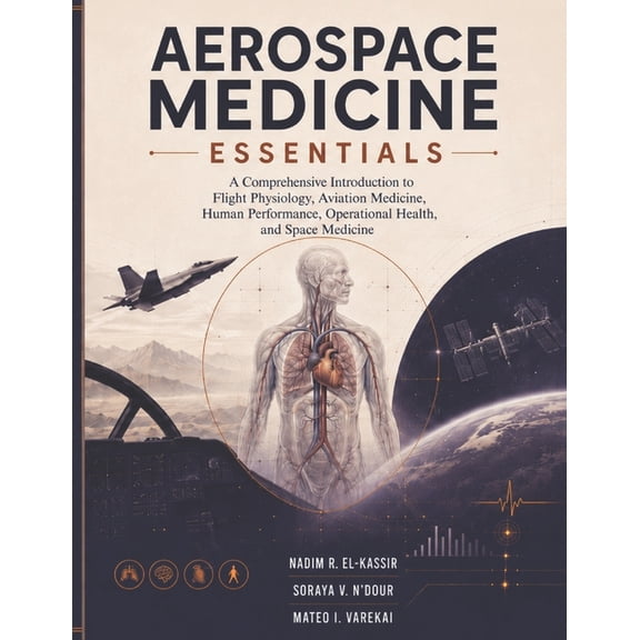 Aerospace Medicine Essentials: A Comprehensive Introduction to Flight Physiology, Aviation Health, Human Performance, Op, (Paperback)