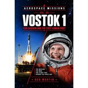 Aerospace Missions Vostok 1 Yuri Gagarin and the First Human Orbit, Paperback