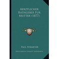 thumbnail image 1 of Aerztlicher Rathgeber Fur Mutter (1877) Paperback, 1 of 1