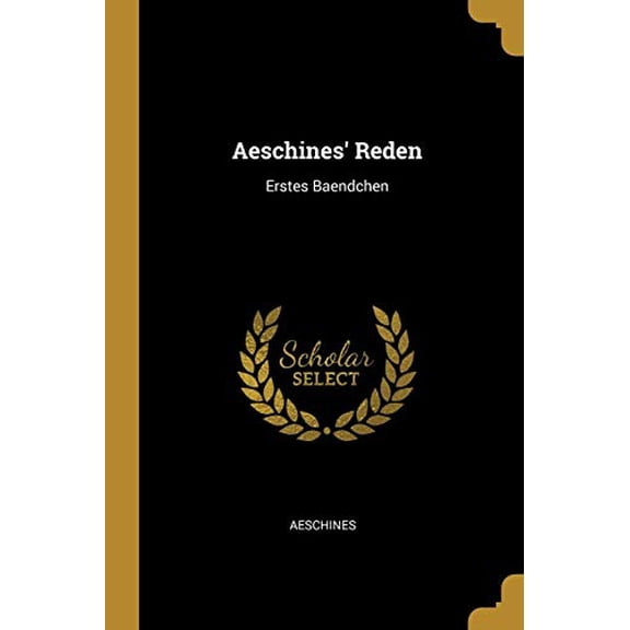 Aeschines Reden: Erstes Baendchen German Edition Paperback 0341499803 9780341499800 Aeschines