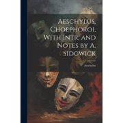 Aeschylus. Choephoroi, With Intr. and Notes by A. Sidgwick Paperback
