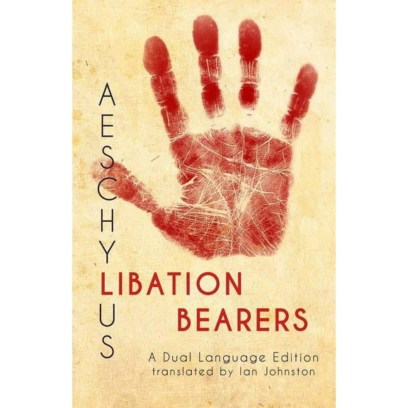 Aeschylus Libation Bearers: A Dual Language Edition Paperback 1940997852 9781940997858 Aeschylus
