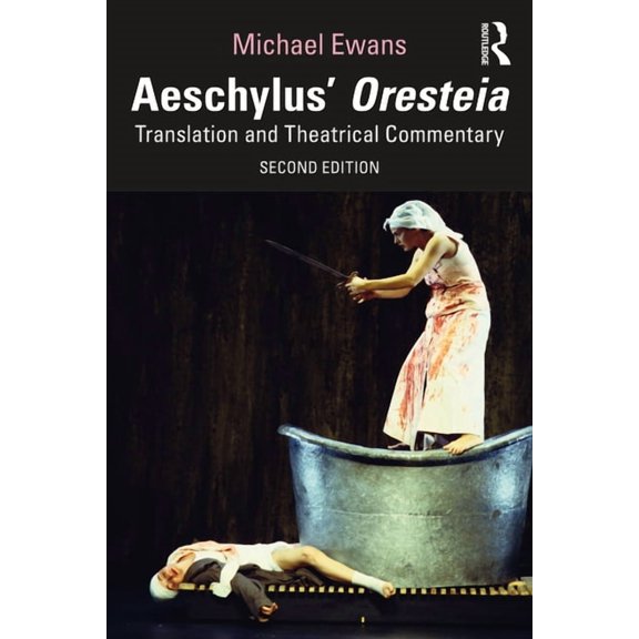Aeschylus' Oresteia: Translation and Theatrical Commentary, (Paperback)