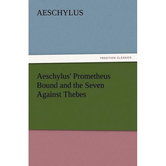 Aeschylus' Prometheus Bound and the Seven Against Thebes (Paperback)