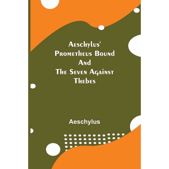 Aeschylus' Prometheus Bound and the Seven Against Thebes, (Paperback)