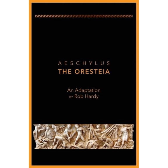 Aeschylus The Oresteia: An Adaptation by Rob Hardy (Paperback)