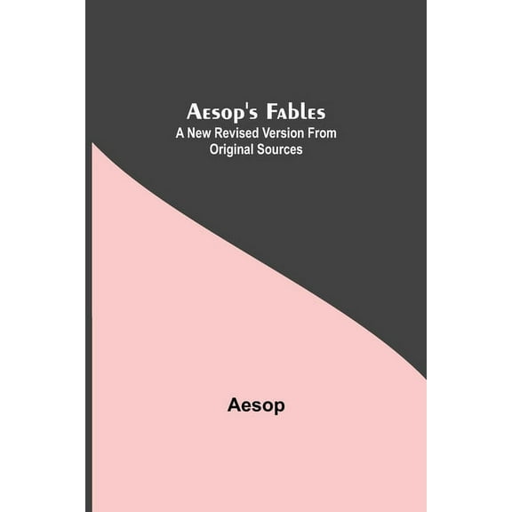 Aesop's Fables: A New Revised Version From Original Sources, (Paperback)