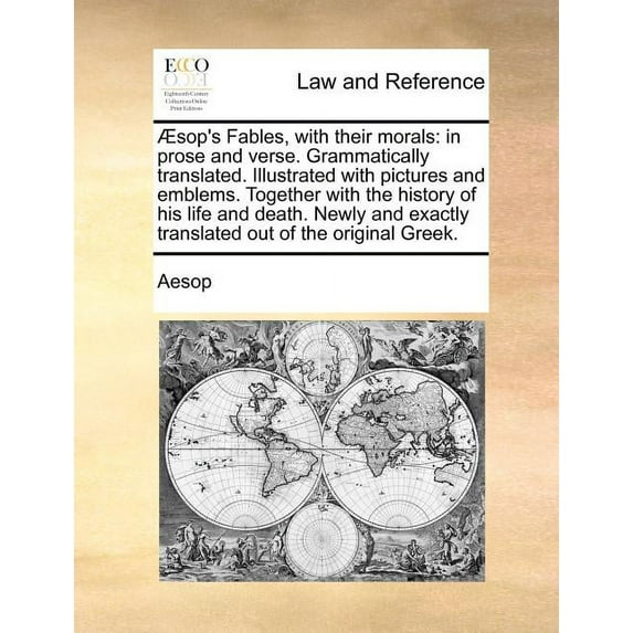 Aesop's Fables, with Their Morals: In Prose and Verse. Grammatically Translated. Illustrated with Pictures and Emblems. , (Paperback)