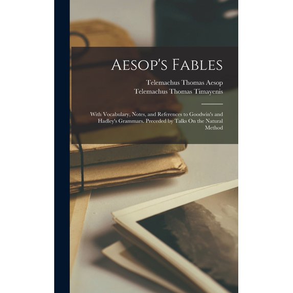 Aesop's Fables: With Vocabulary, Notes, and References to Goodwin's and Hadley's Grammars. Preceded by Talks On the Natu, (Hardcover)