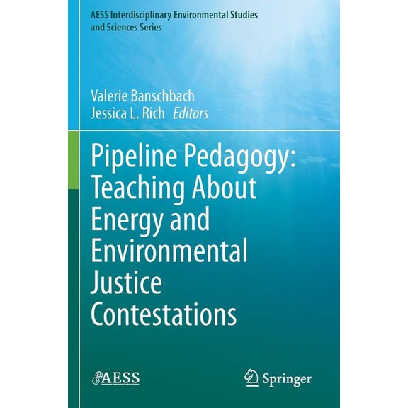Aess Interdisciplinary Environmental Stu Pipeline Pedagogy: Teaching about Energy and Environmental Justice Contestations, (Paperback)