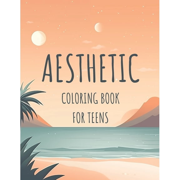 Aesthetic Coloring Book For Teens: Embrace The Beauty Within Lines (Paperback)